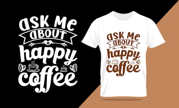 pregúntame sobre café feliz, ilustración de café y diseño de camisetas, vector, diseño de dibujo a mano.