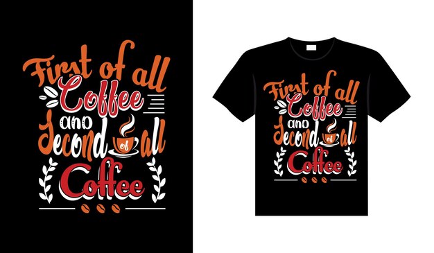 En primer lugar, café y, en segundo lugar, diseño de camiseta de tipografía de café.