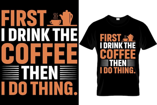 Primero bebo el café El mejor diseño moderno de camiseta para amantes del café Diseño de camiseta con ilustración de café