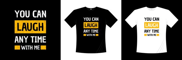 puedes reírte en cualquier momento conmigo diseño de camiseta de tipografía. Diciendo, frase, cotizaciones camiseta.