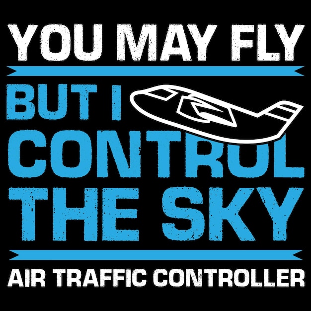 Puedes volar, pero yo controlo el controlador de tráfico aéreo del cielo - Camiseta