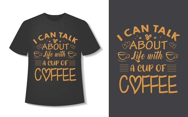 Puedo hablar de la vida con una taza de café. diseño de camiseta de café tipográfico.