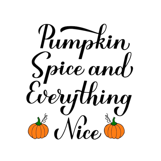 Pumpkin spice and everything nice caligrafía letras a mano cartel de tipografía de cita de otoño inspirador plantilla vectorial para decoraciones de otoño banner tarjeta volante camiseta taza, etc.