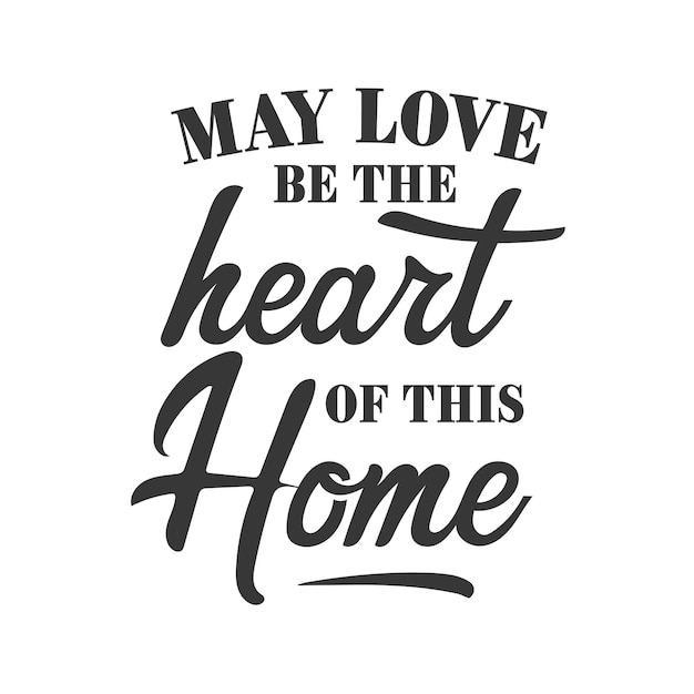 Que el amor sea el corazón de esta inscripción de lema inspirador en el hogar Cita de Vector Home