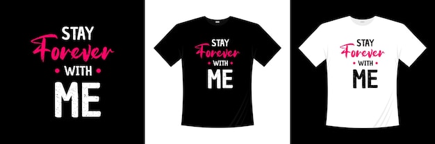 Quédate para siempre conmigo la tipografía. Amor, camiseta romántica.