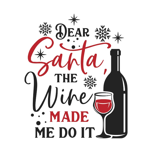 Querido Santa, el vino me hizo hacerlo inscripción de eslogan inspirador. Cotizaciones vectoriales de Navidad.