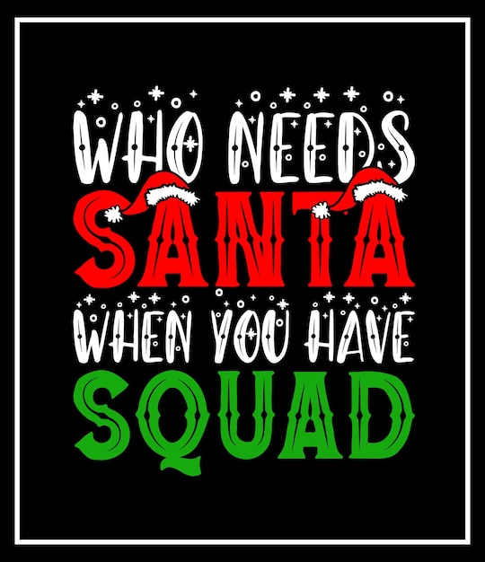 quién necesita a santa cuando tienes tipografía de escuadrón diseño de camiseta de navidad