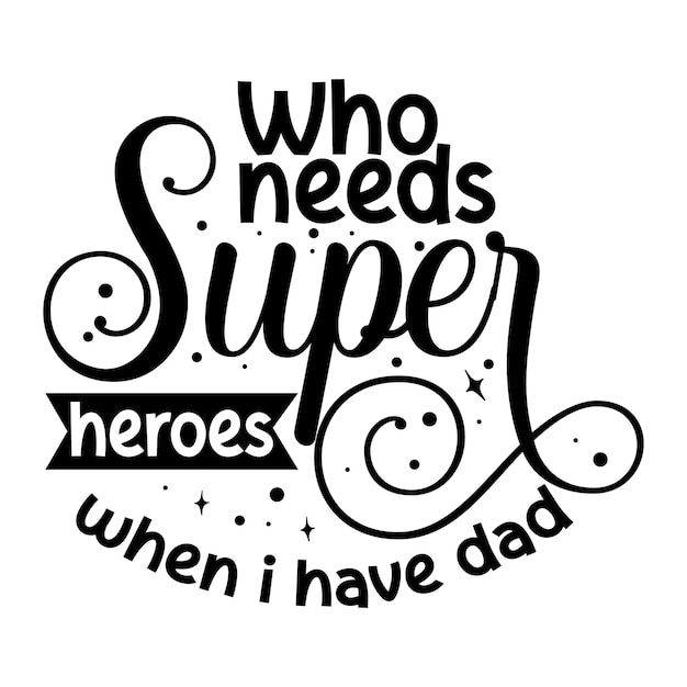 ¿Quién necesita superhéroes cuando tengo a papá letras a mano Premium Vector Design