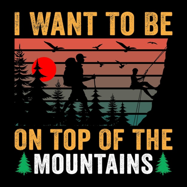 quiero estar en la cima de las montañas Vintage Senderismo Camiseta Aventura Camiseta Montaña Camiseta Retro