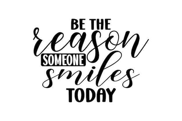 Sé la razón por la que alguien sonríe hoy.