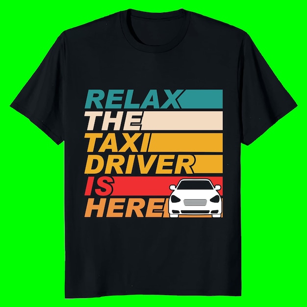 Relájate el conductor de taxi está aquí diseño de camiseta