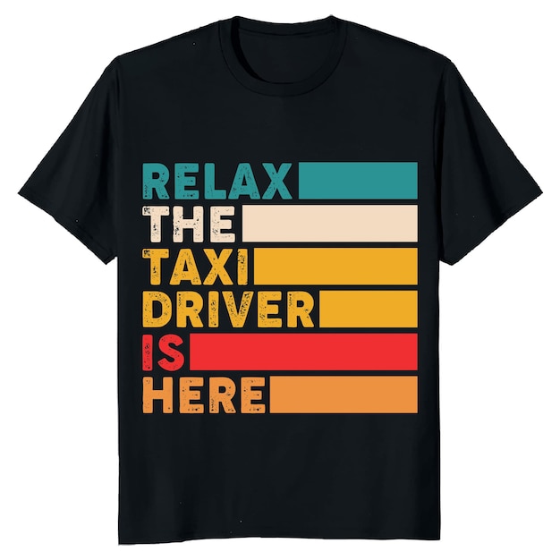 Relájate el conductor de taxi está aquí diseño de camiseta