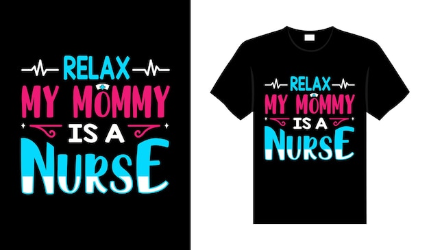 Relax my mommy is a Nurse Tshirt design tipografía letras diseño de mercancía