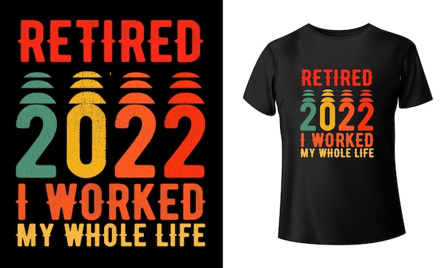 Retirado 2022 trabajé toda mi vida diseño de camiseta