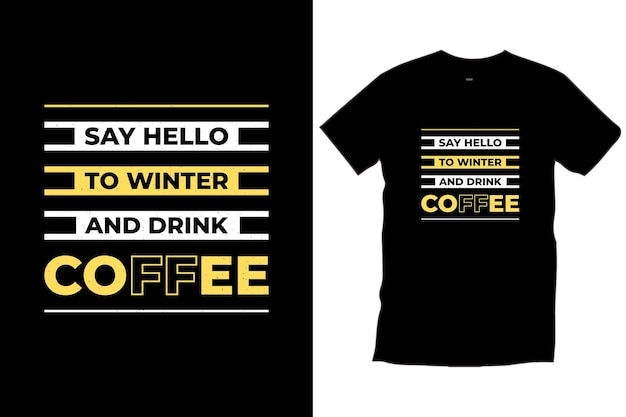 Saluda al invierno y bebe café. el café moderno cita el diseño motivacional de la camiseta negra de moda.