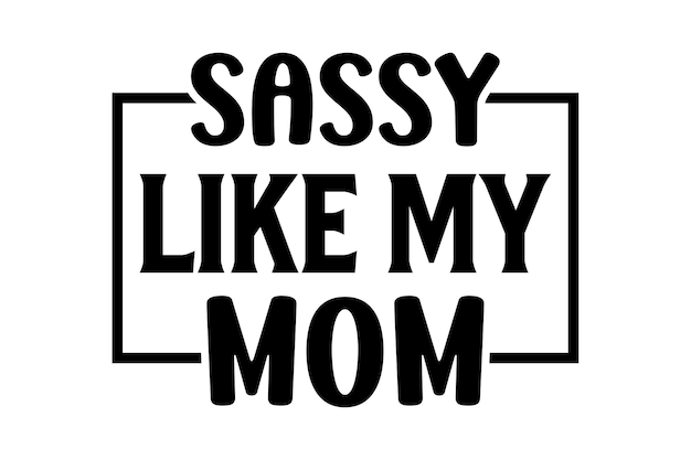 Sassy como mi madre