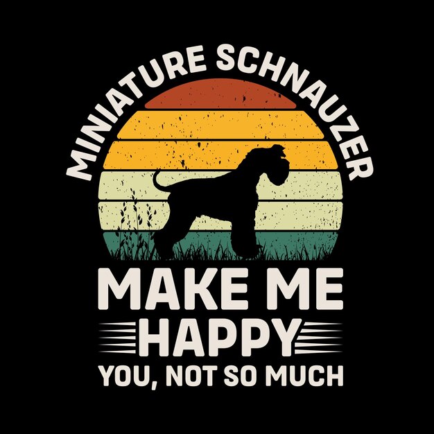 Schnauzer en miniatura Hazme Feliz Usted no tanto tipografía Vector de diseño de camiseta