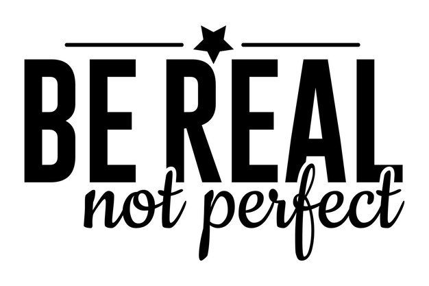 Sé real, no perfecto Una cita para inspirar autenticidad y aceptación de sí mismo
