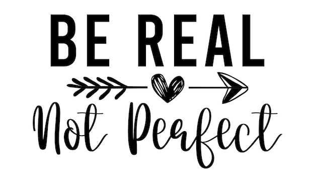 Sé real, no perfecto