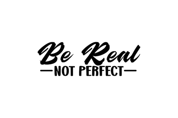 Sé real, no perfecto