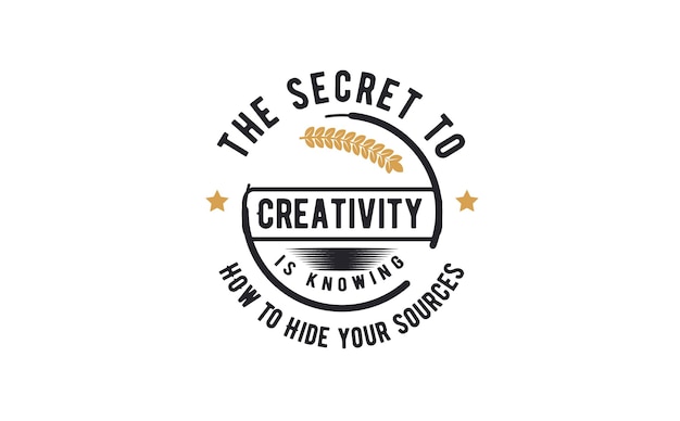 el secreto de la creatividad es saber ocultar tus fuentes