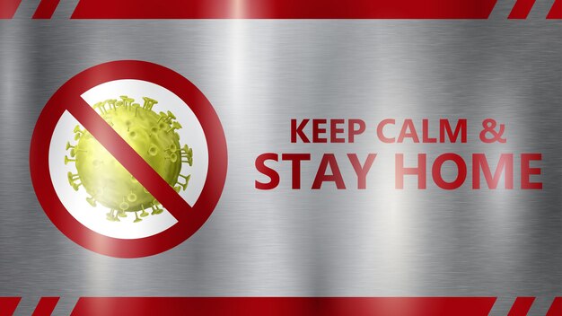 Señal de advertencia de COVID-19. La inscripción Keep Calm & Stay Home y el virus amarillo tachado en un círculo rojo. Sobre fondo de metal gris con reflejos