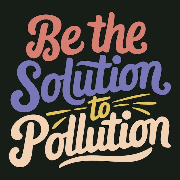 Ser la solución a la contaminación Tipografía artística Diseño de carteles para la defensa contra el medio ambiente