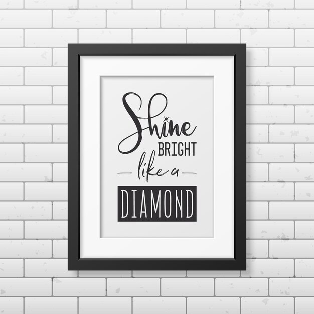 Shine Bright Like a Diamond Vector Tipográfico Cita Marco negro moderno simple en la pared de ladrillo Gemstone Diamond Sparkle Jewerly Concept Motivational Inspirational Poster Typography Lettering