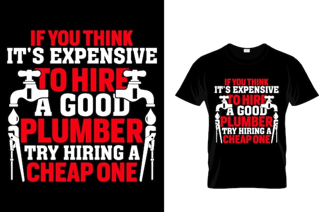 Si crees que es caro contratar a un buen - camiseta de fontanero