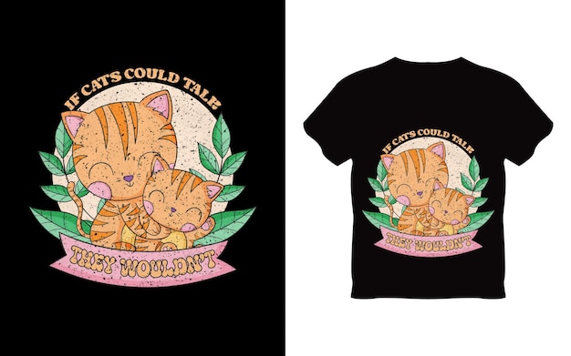 Si los gatos pudieran hablar no diseñarían camisetas.