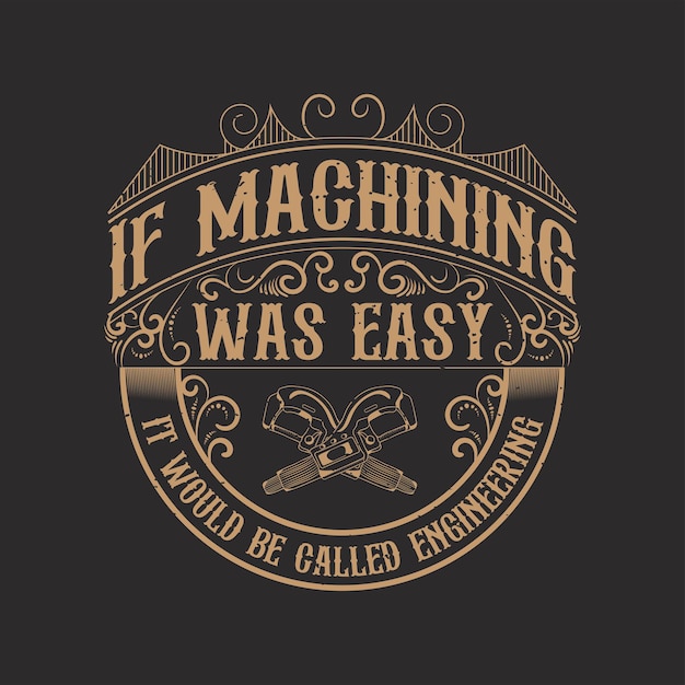 Si el mecanizado fuera fácil se llamaría ingeniería maquinista CNC plantilla de diseño de camiseta