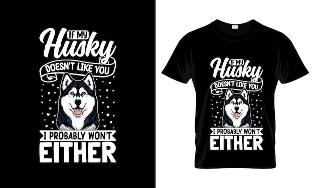 Si a mi Husky no le gustas, probablemente sea una camiseta gráfica colorida con diseño de camiseta de Husky siberiano.
