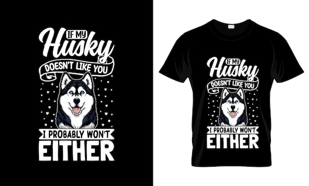 Vector si a mi husky no le gustas, probablemente sea una camiseta gráfica colorida con diseño de camiseta de husky siberiano.