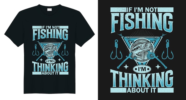 Si no estoy pescando, estoy pensando en ello. diseño de camiseta diseño de camiseta de pesca