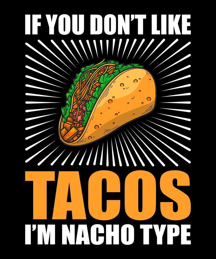 Si no te gustan los tacos, soy Nacho Type Diseño de camiseta de tipografía de plantilla de impresión de camiseta