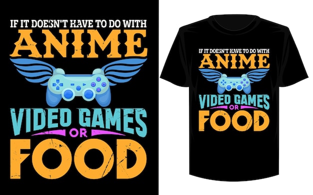 Si no tiene que ver con los videojuegos de anime o el diseño de la camiseta food.t.
