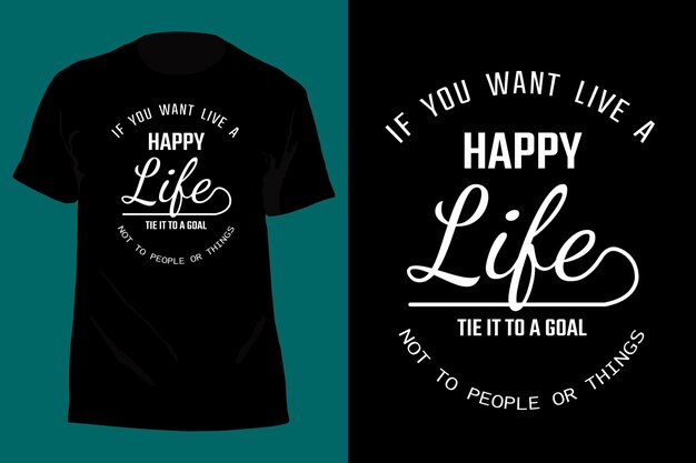 Si quieres vivir una vida feliz, átala a un objetivo, no a personas o cosas, diseño de camiseta tipográfica