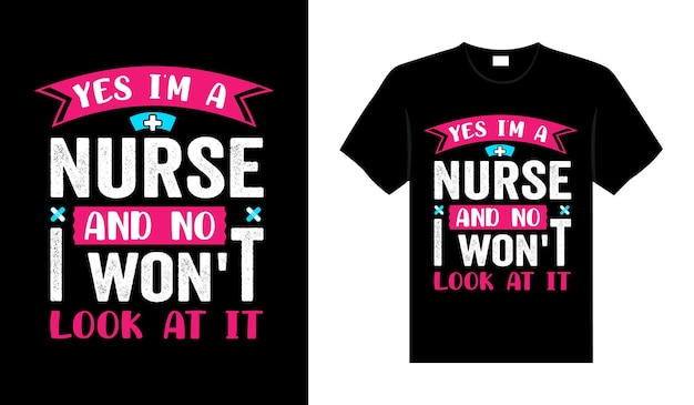 Sí, soy enfermera y no, no miraré el diseño de camisetas de enfermeras, tipografía, letras, diseño de mercancías.