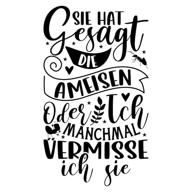 Sie hat gesagt die ameisen oder ich manchmal vermisse ich sie