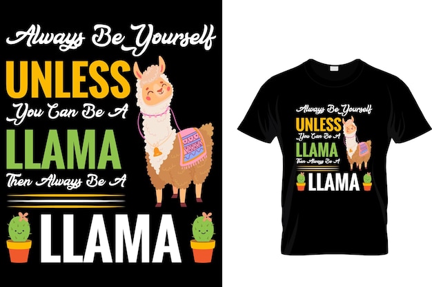 Siempre sé tú mismo a menos que puedas ser una llama entonces siempre sé una llama camiseta de llama
