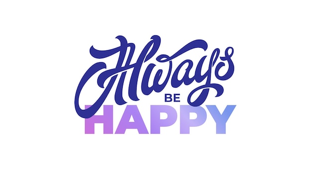 Siempre sea feliz letras en fondo aislado tipografía vectorial caligrafía de pincel escrita a mano