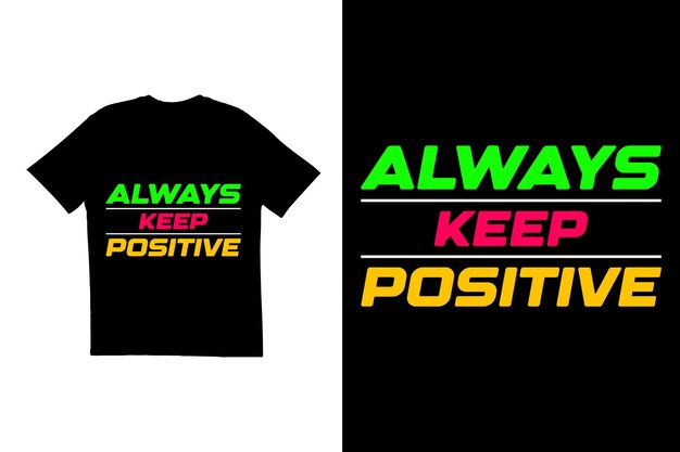 Siempre tenga un diseño de camiseta positivo Diseño de camisetta tipográfica Diseño de Camiseta motivacional