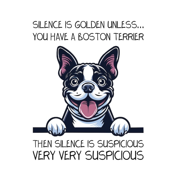 El silencio es oro a menos que tengas un Boston Terrier entonces el silencio es sospechoso Vector camiseta