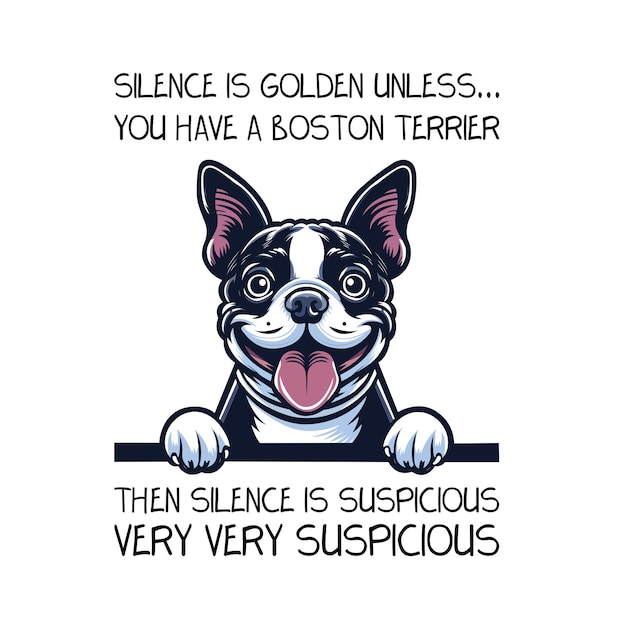 Vector el silencio es oro a menos que tengas un boston terrier entonces el silencio es sospechoso vector camiseta