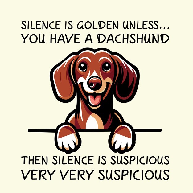 El silencio es oro a menos que tengas un Dachshund entonces el silencio es sospechoso Vector camiseta