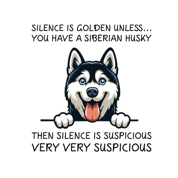 El silencio es oro a menos que tengas un husky siberiano entonces el silencio es sospechoso camiseta vector