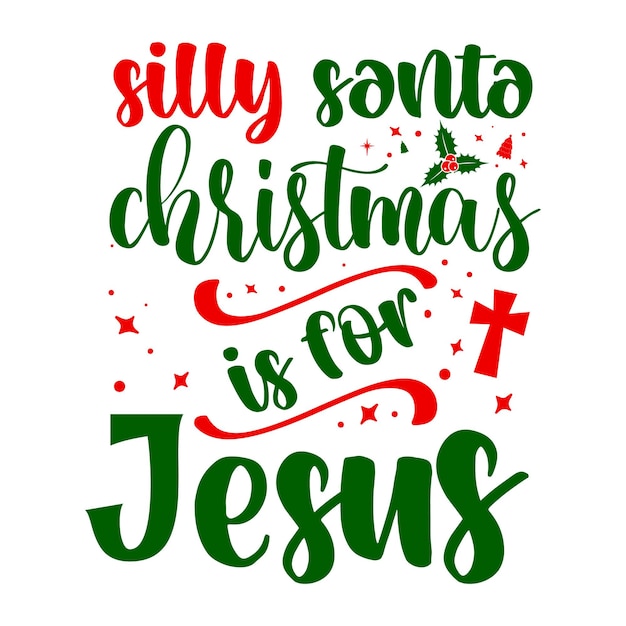 Silly Santa Christmas es para jesús Lettering Premium Vector Design