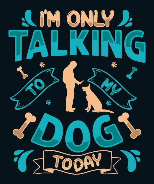 Vector solo estoy hablando con mi perro hoy diseño de camiseta para perros