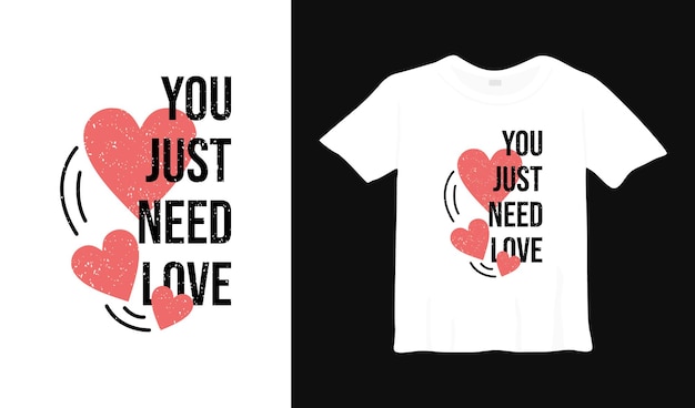 Solo necesitas diseño de camiseta de tipografía de amor.