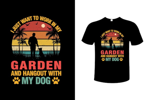 Vector solo quiero trabajar en mi jardín y pasar el rato con mi plantilla de diseño de camiseta de vector de perro